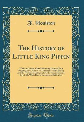 The History of Little King Pippin by F Houlston image