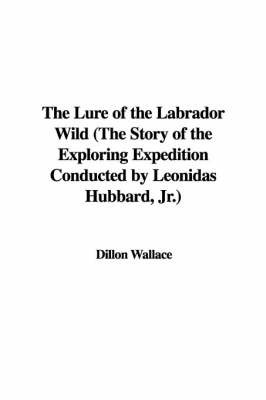 Lure of the Labrador Wild (the Story of the Exploring Expedition Conducted by Leonidas Hubbard, JR.) image