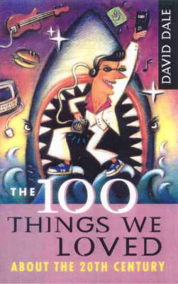 The 100 Things We Loved about the 20th Century by David Dale image