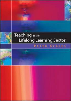 Teaching in the Lifelong Learning Sector: Delivering Success by Peter C Scales, PhD image