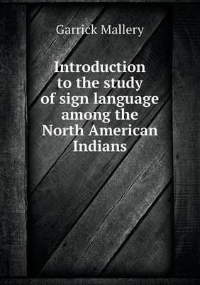 Introduction to the Study of Sign Language Among the North American Indians by Garrick Mallery image
