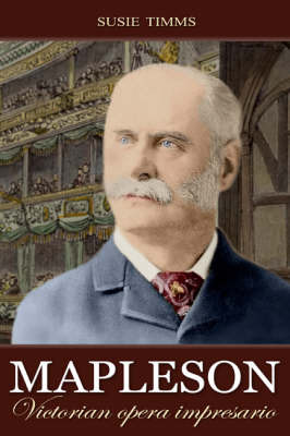 Mapleson: Victorian Opera Impresario by Susie Timms image