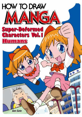How to Draw Manga: Super-deformed Characters: Super-deformed Characters - Humans: v. 18, Pt. 1 by Gen Sato image