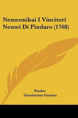 Nemeonikai I Vincitori Nemei Di Pindaro (1768) on Paperback by Pindar