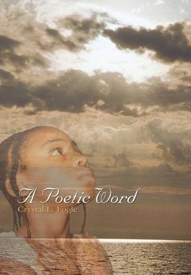 A Poetic Word on Hardback by Crystal L. Fogle