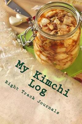 My Kimchi Log by Tracy Tennant