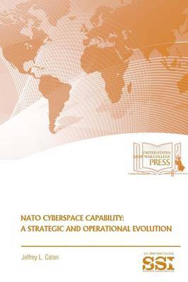 NATO Cyberspace Capability: A Strategic and Operational Evolution by Jeffrey L Caton image