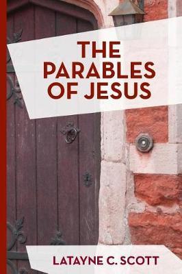 The Parables of Jesus by Latayne C Scott