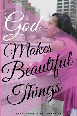 God Makes Beautiful Things by Lashaneika Franklin image