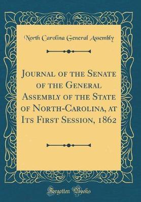 Journal of the Senate of the General Assembly of the State of North-Carolina, at Its First Session, 1862 (Classic Reprint) by North Carolina General Assembly image