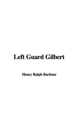 Left Guard Gilbert on Paperback by Henry Ralph Barbour