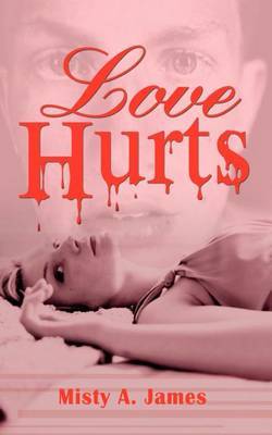 Love Hurts by Misty A. James