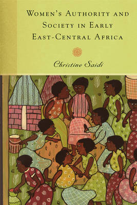 Women's Authority and Society in Early East-Central Africa by Christine Saidi image