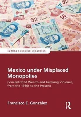 Mexico under Misplaced Monopolies by Francisco E. Gonzalez image