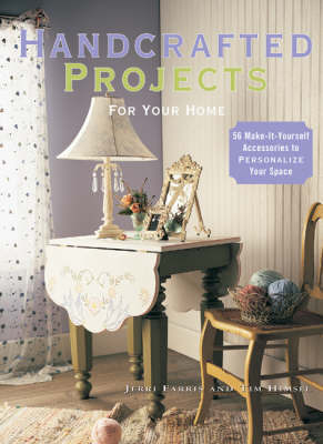 Handcrafted Projects for Your Home: 85 Make-it-yourself Accessories to Personalize Your Space by Jerri Farris image