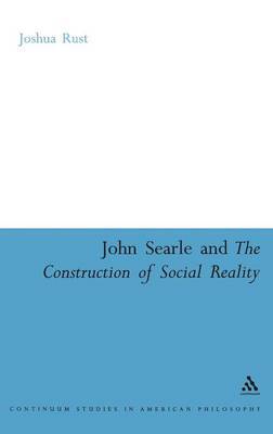 John Searle and the Construction of Social Reality on Hardback by Joshua Rust