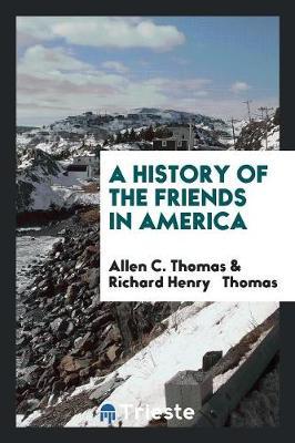 A History of the Friends in America by Allen C. Thomas image