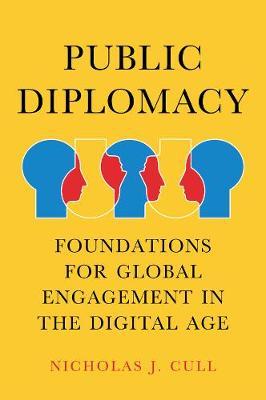 Public Diplomacy, Foundations for Global Engagement in the Digital Age by Nicholas John Cull image