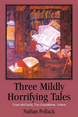 Three Mildly Horrifying Tales: Crisis McClarity, the Grandfather, Hollow by Nathan Pollack image