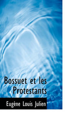 Bossuet Et Les Protestants by Eugne Louis Julien image
