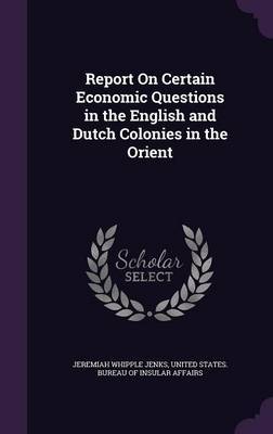 Report on Certain Economic Questions in the English and Dutch Colonies in the Orient by Jeremiah Whipple Jenks image
