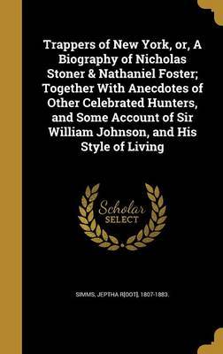 Trappers of New York, Or, a Biography of Nicholas Stoner & Nathaniel Foster; Together with Anecdotes of Other Celebrated Hunters, and Some Account of Sir William Johnson, and His Style of Living image