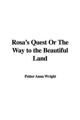 Rosa's Quest or the Way to the Beautiful Land by Potter Anna Wright image