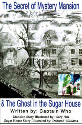 The Secret of the Mystery Mansion & the Ghost in the Sugar House by Captain Who image