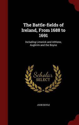 The Battle-Fields of Ireland, from 1688 to 1691 image