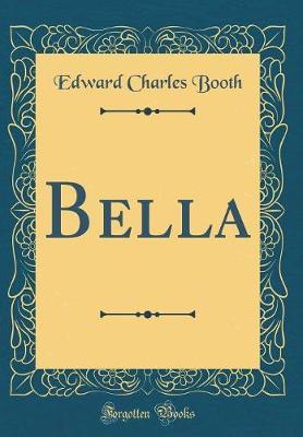 Bella (Classic Reprint) by Edward Charles Booth image