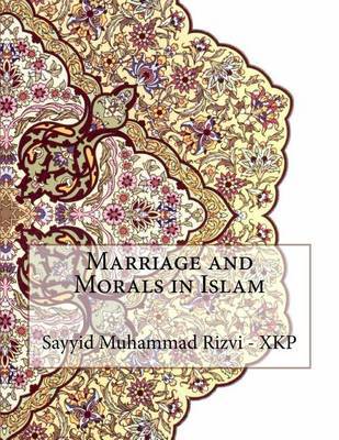 Marriage and Morals in Islam on Paperback by Sayyid Muhammad Rizvi - Xkp