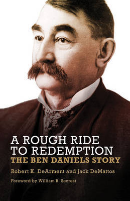 A Rough Ride to Redemption - The Ben Daniels Story by Robert K DeArment image