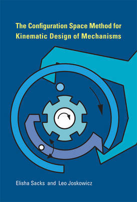 The Configuration Space Method for Kinematic Design of Mechanisms on Hardback by Elisha Sacks