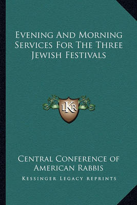 Evening and Morning Services for the Three Jewish Festivals on Paperback by Central Conference of American Rabbis