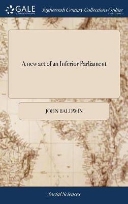 A New Act of an Inferior Parliament by John Baldwin image