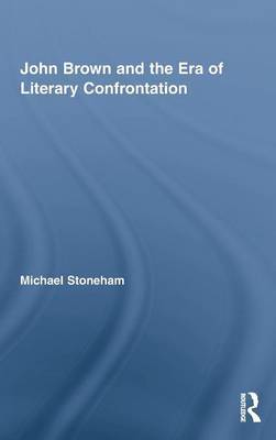 John Brown and the Era of Literary Confrontation on Hardback by Michael Stoneham