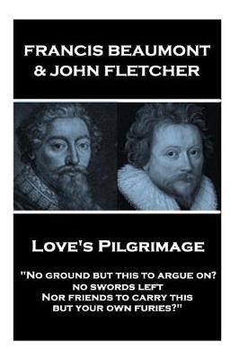 Francis Beaumont & John Fletcher - Love's Pilgrimage by Francis Beaumont image