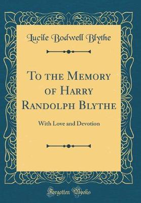 To the Memory of Harry Randolph Blythe by Lucile Bodwell Blythe image