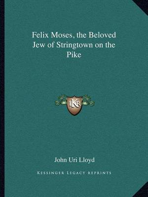 Felix Moses, the Beloved Jew of Stringtown on the Pike by John Uri Lloyd image
