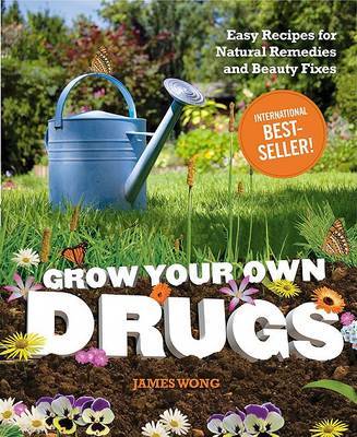 Grow Your Own Drugs: Easy Recipes for Natural Remedies and Beauty Fixes (US Ed.) by James Wong image