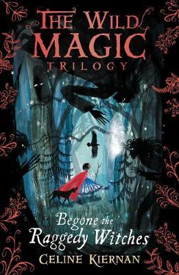 Begone the Raggedy Witches (The Wild Magic Trilogy, Book One) by Celine Kiernan image