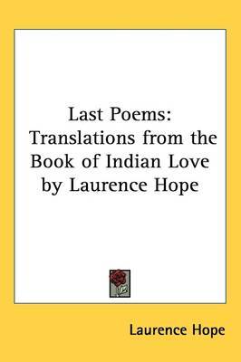 Last Poems: Translations from the Book of Indian Love by Laurence Hope on Paperback by Laurence Hope