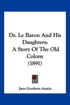 Dr. Le Baron and His Daughters: A Story of the Old Colony (1891) by Jane Goodwin Austin image