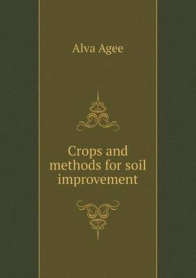Crops and Methods for Soil Improvement by Alva Agee image
