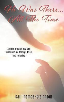 He Was There...All the Time by Gail Thomas-Creighton image