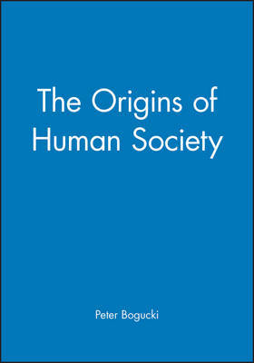 The Origins of Human Society by Peter Bogucki