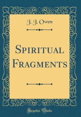 Spiritual Fragments (Classic Reprint) by J. J. Owen image