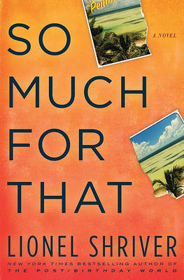 So Much for That by Lionel Shriver image