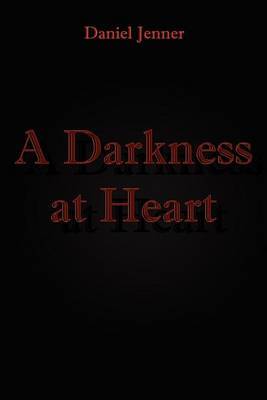 A Darkness at Heart by Daniel Jenner