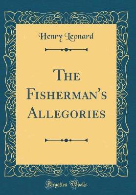 The Fisherman's Allegories (Classic Reprint) by Henry Leonard image